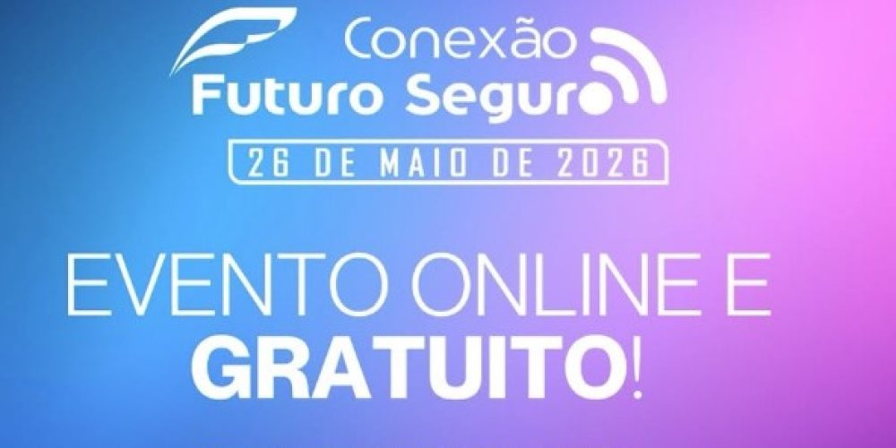 conexão futuro seguro 26 - inscrição abertta abril 26